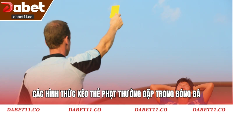 Các hình thức kèo thẻ phạt thường gặp trong bóng đá