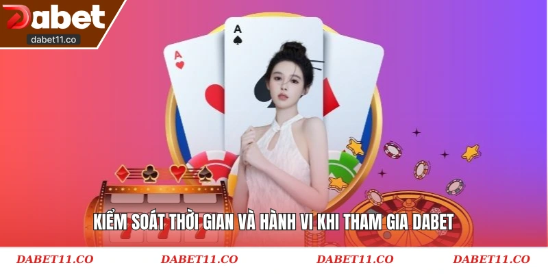 Kiểm soát thời gian và hành vi khi tham gia Dabet