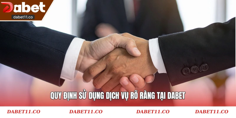 Quy định sử dụng dịch vụ rõ ràng tại Dabet